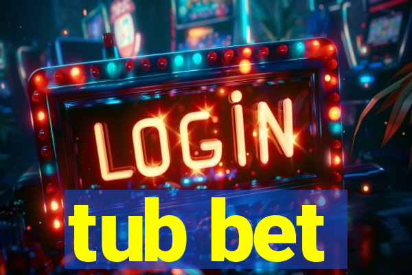 tub bet